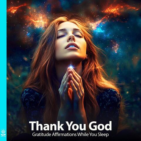 Thank You God Gratitude Affirmations While You Sleep (feat. Jess Shepherd)