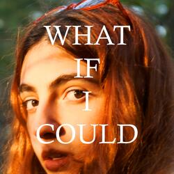 What If I Could?