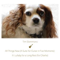All Things New (A Suite for Guitar in Five Moments): III. Lullaby for a Long Rest (For Charlie)