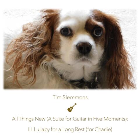 All Things New (A Suite for Guitar in Five Moments): III. Lullaby for a Long Rest (For Charlie)