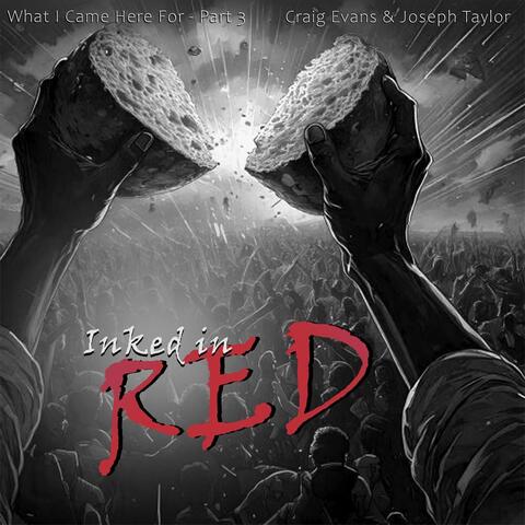 Inked in Red: What I Came Here For, Pt. 3
