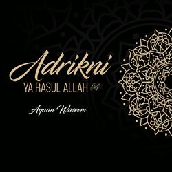 Adrikni Ya Rasul Allah