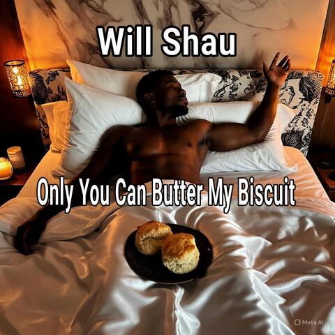 Only You Can Butter My Biscuit