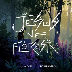 Jesus Na Floresta (feat. Felipe Ispério)