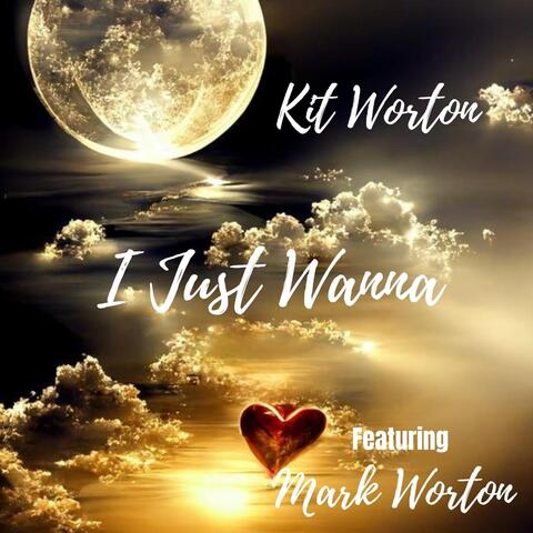 I Just Wanna (feat. Mark Worton)