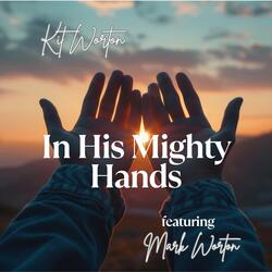 In His Mighty Hands (feat. Mark Worton)