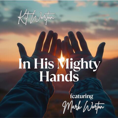 In His Mighty Hands (feat. Mark Worton)