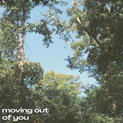 Moving Out of You