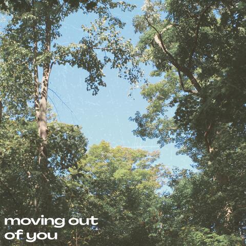 Moving Out of You