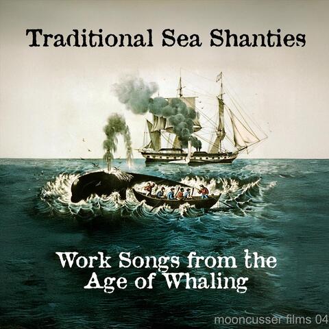 Traditional Sea Shanties: Work Songs from the Age of Whaling