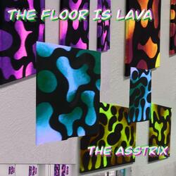 The Floor Is Lava
