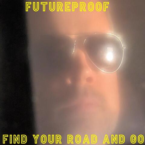 Futureproof / Find Your Road and Go