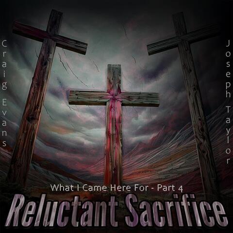 Reluctant Sacrifice: What I Came Here For, Pt. 4