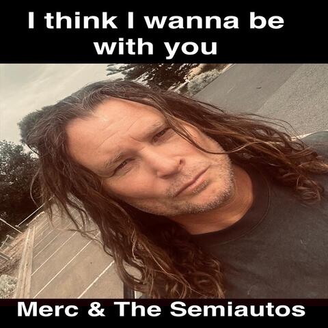 I Think I Wanna Be with You