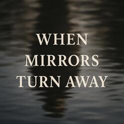 When Mirrors Turn Away
