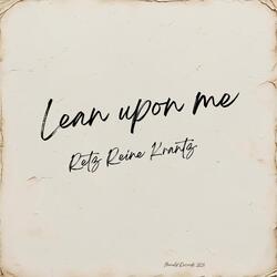 Lean upon me