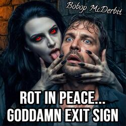 Rot in Peace... Goddamn Exit Sign