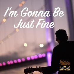 I'm Gonna Be Just Fine