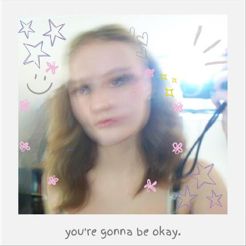 you’re gonna be okay