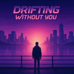 Drifting Without You