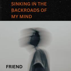 Sinking in the Backroads of My Mind