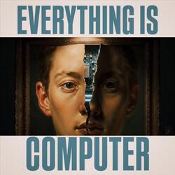Everything Is Computer