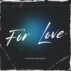 For Love