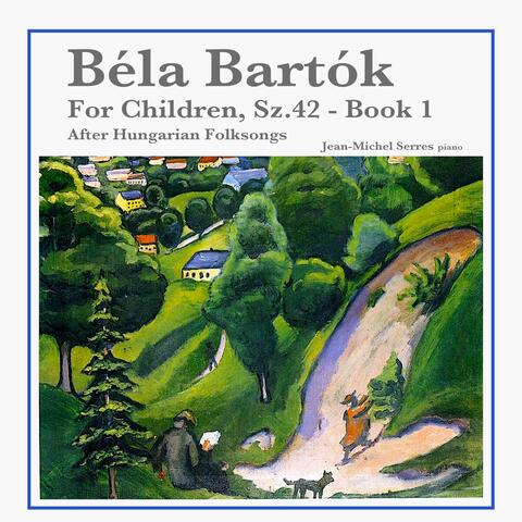 Béla Bartók: For Children, Sz. 42 - Book 1 (After Hungarian Folksongs)