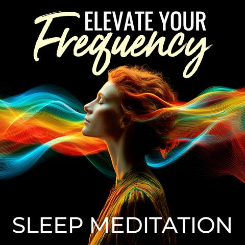 Elevate Your Frequency Sleep Meditation