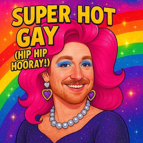 Super Hot Gay (Hip Hip Hooray!)