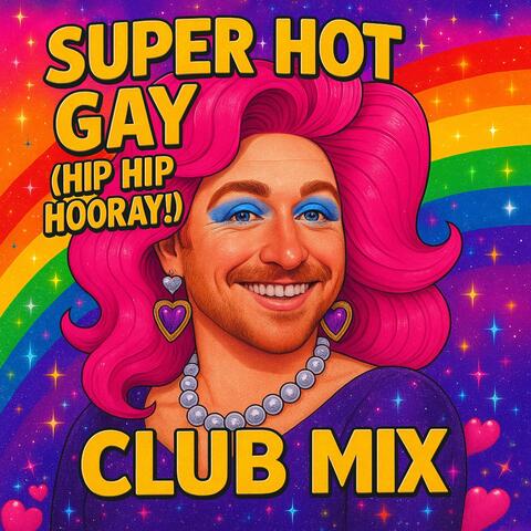 Super Hot Gay (Hip Hip Hooray!) [Club Mix]