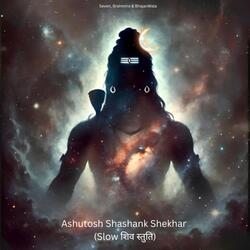 Ashutosh Shashank Shekhar (Slow शिव स्तुति)