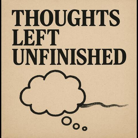 Thoughts Left Unfinished
