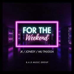 For the Weekend (feat. J.K. & Mu Thugga)