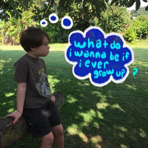 What Do I Wanna Be If I Ever Grow Up?
