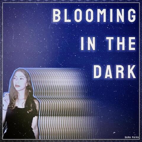 Blooming in the Dark