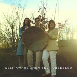 Self Aware Then Self Obsessed