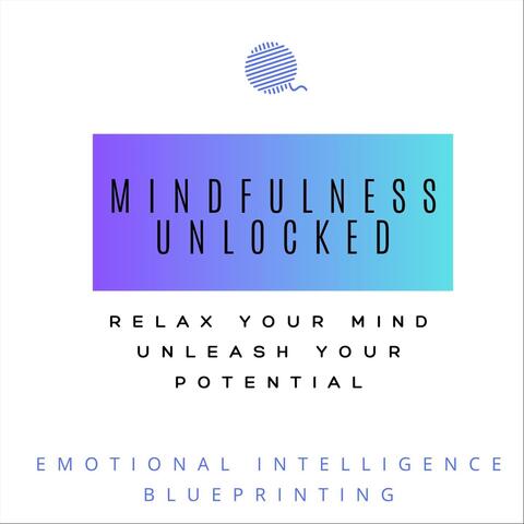 Mindfulness Unlocked: Relax Your Mind, Unleash Your Potential