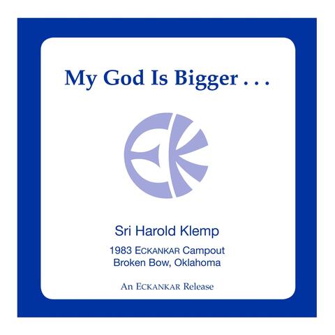 My God Is Bigger . . .