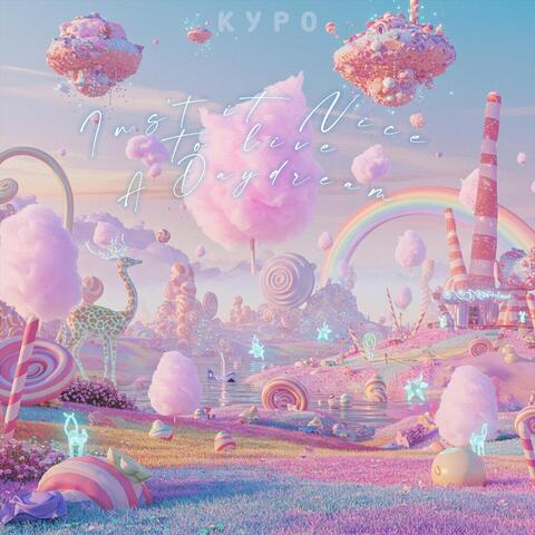 Isn't It Nice to Live a Daydream