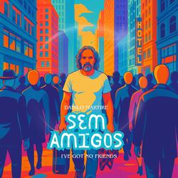 Sem Amigos (I've Got No Friends)