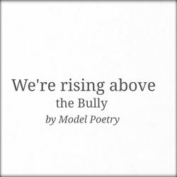 We're Rising Above the Bully