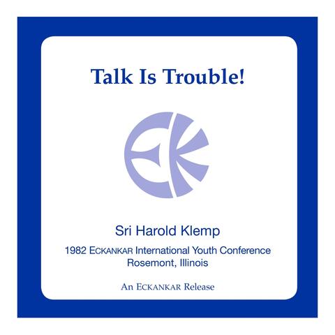 Talk Is Trouble!