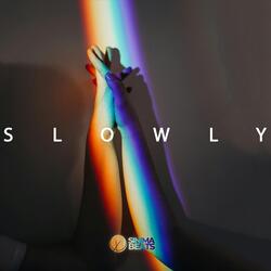Slowly
