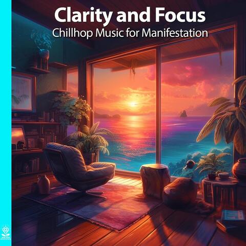 Clarity and Focus Chillhop Music for Manifestation (feat. Stephen Hull)