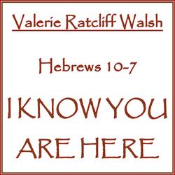 Hebrews 10-7 I Know You Are Here - A Prayer Song