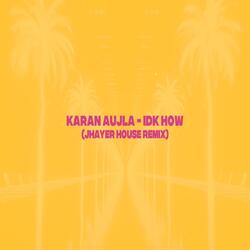 I.D.K. How (JHayer House Remix)