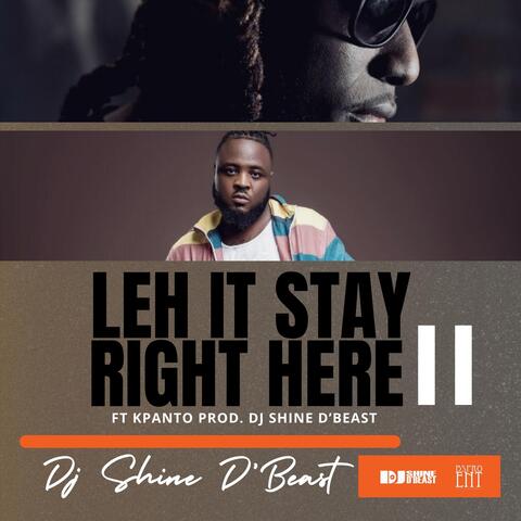 Leh It Stay Right Here II (feat. Kpanto)