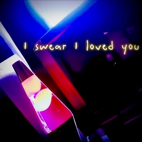 I Swear I Loved You