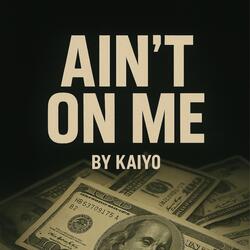 Ain't on Me